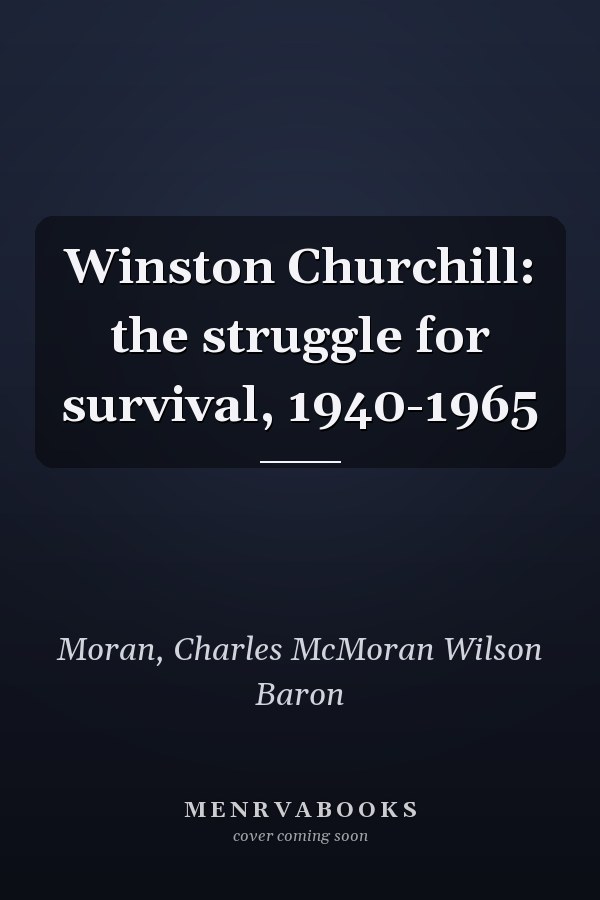 Winston Churchill: the struggle for survival, 1940-1965
