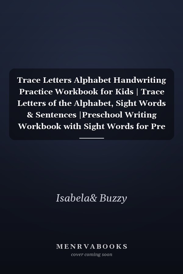 Trace Letters Alphabet Handwriting Practice Workbook for Kids | Trace Letters of the Alphabet, Sight Words & Sentences |Preschool Writing Workbook with Sight Words for Pre K and Kindergarten | Ages 3+