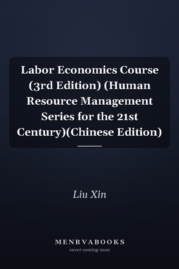 Labor Economics Course (3rd Edition) (Human Resource Management Series for the 21st Century)(Chinese Edition)