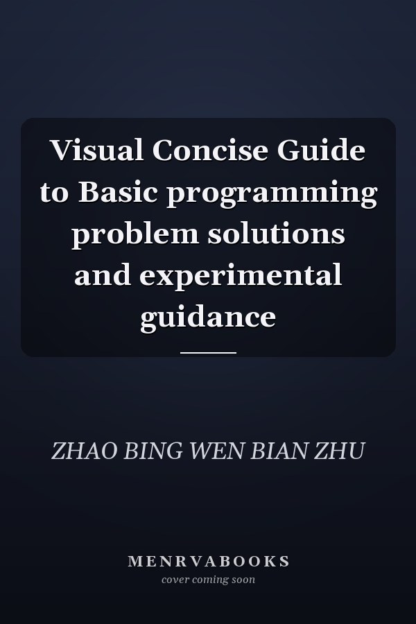 Visual Concise Guide to Basic programming problem solutions and experimental guidance