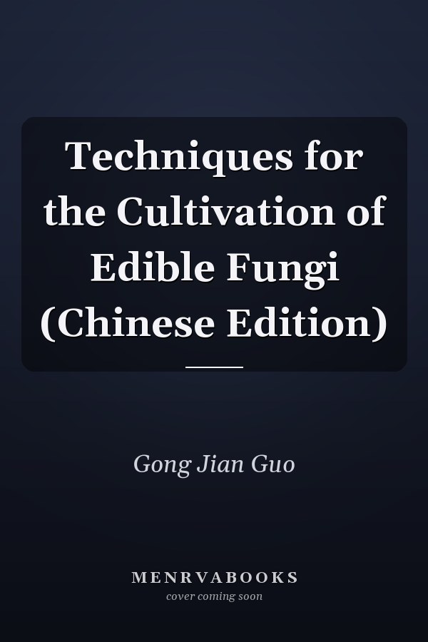 Techniques for the Cultivation of Edible Fungi (Chinese Edition)