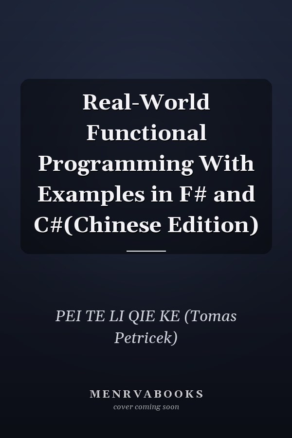 Real-World Functional Programming With Examples in F# and C#(Chinese Edition)