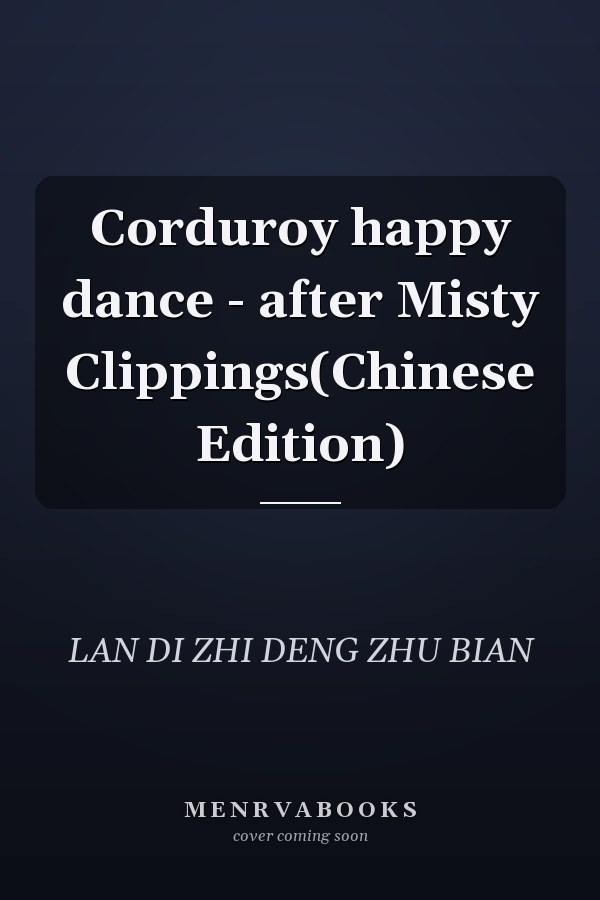 Corduroy happy dance - after Misty Clippings(Chinese Edition)