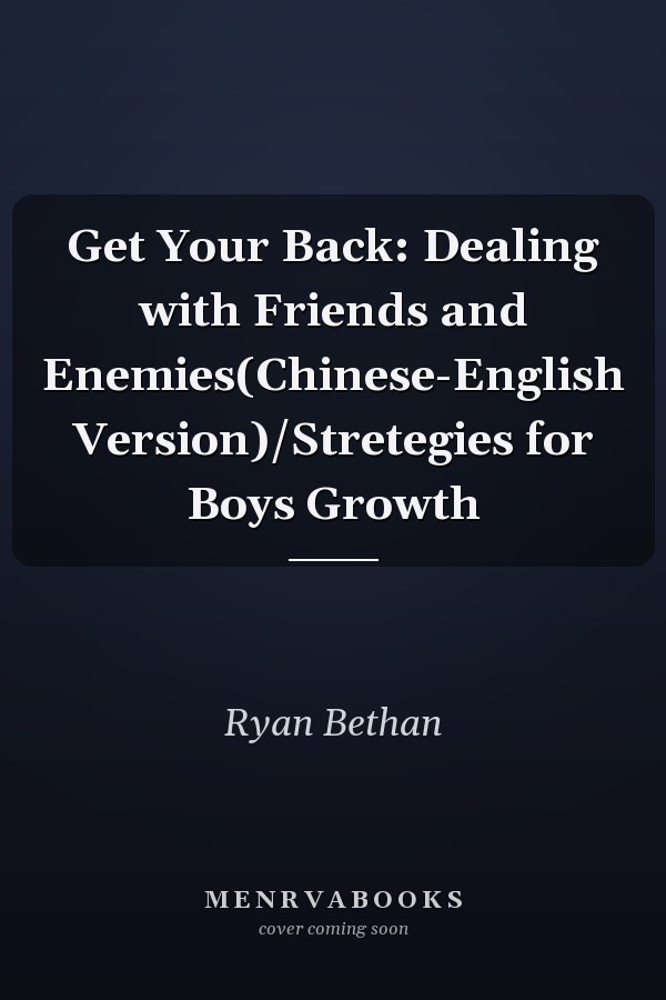 Get Your Back: Dealing with Friends and Enemies(Chinese-English Version)/Stretegies for Boys Growth