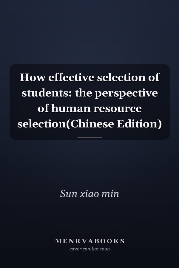 How effective selection of students: the perspective of human resource selection(Chinese Edition)