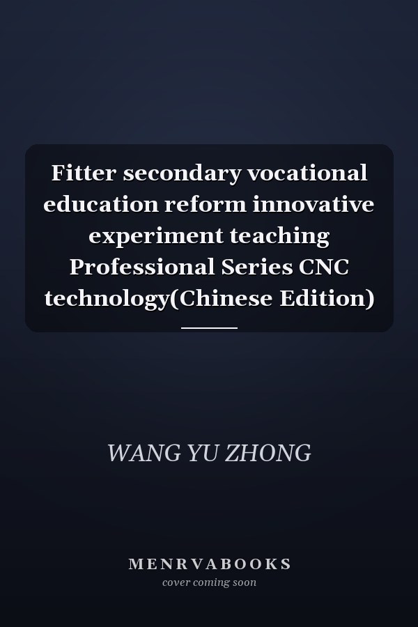 Fitter secondary vocational education reform innovative experiment teaching Professional Series CNC technology(Chinese Edition)