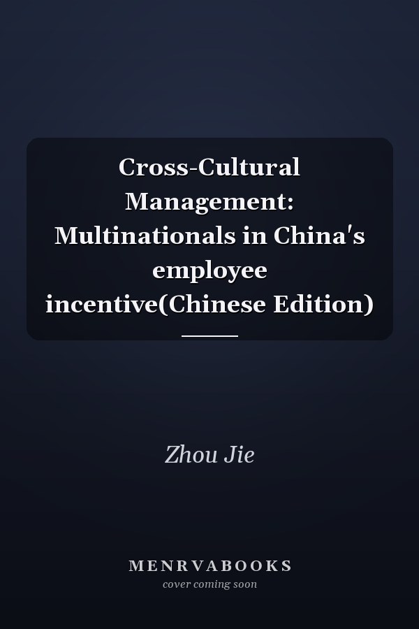 Cross-Cultural Management: Multinationals in China's employee incentive(Chinese Edition)