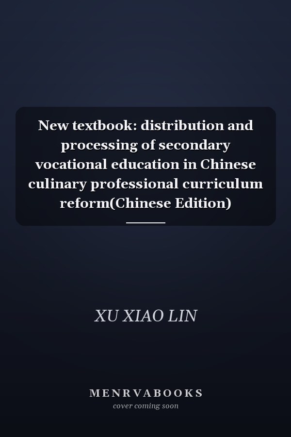 New textbook: distribution and processing of secondary vocational education in Chinese culinary professional curriculum reform(Chinese Edition)