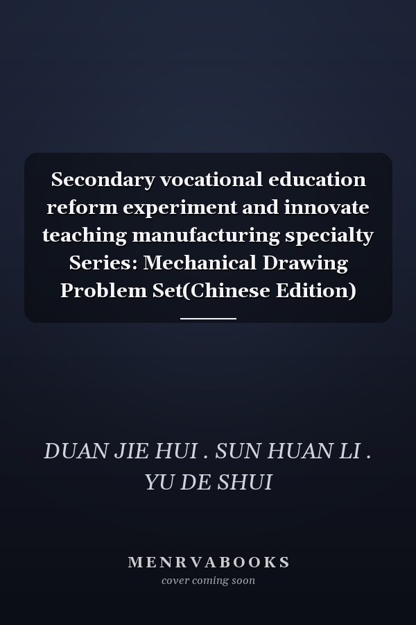 Secondary vocational education reform experiment and innovate teaching manufacturing specialty Series: Mechanical Drawing Problem Set(Chinese Edition)