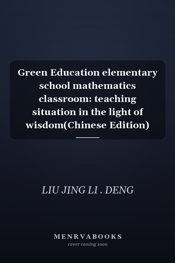 Green Education elementary school mathematics classroom: teaching situation in the light of wisdom(Chinese Edition)
