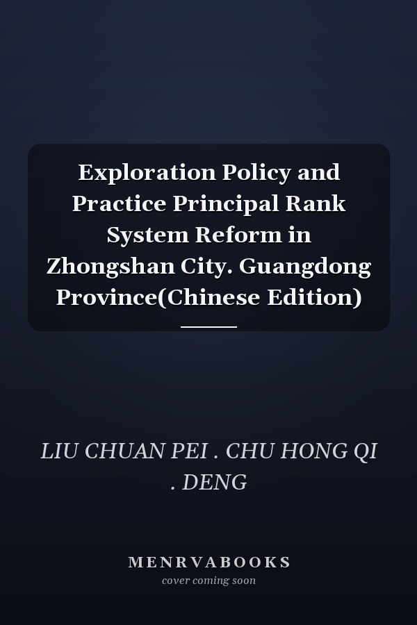 Exploration Policy and Practice Principal Rank System Reform in Zhongshan City. Guangdong Province(Chinese Edition)