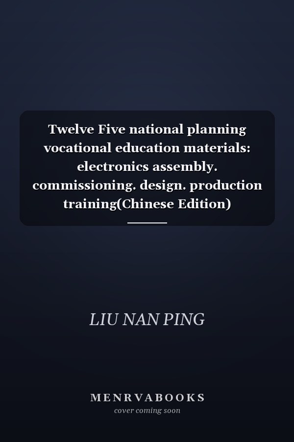 Twelve Five national planning vocational education materials: electronics assembly. commissioning. design. production training(Chinese Edition)