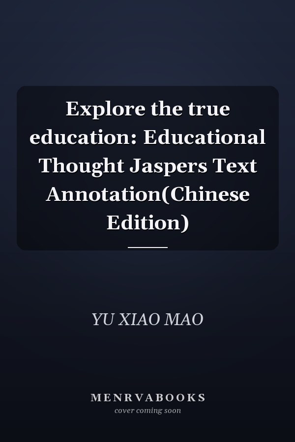 Explore the true education: Educational Thought Jaspers Text Annotation(Chinese Edition)