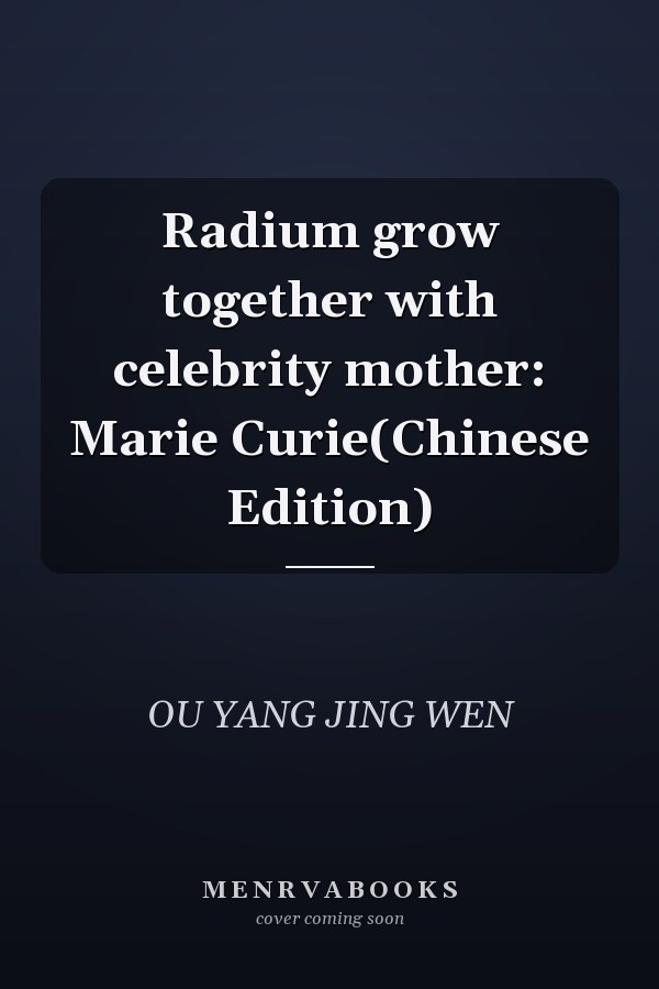 Radium grow together with celebrity mother: Marie Curie(Chinese Edition)