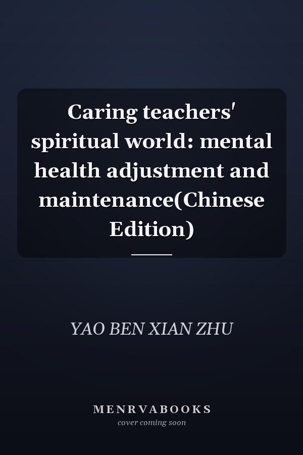 Caring teachers' spiritual world: mental health adjustment and maintenance(Chinese Edition)