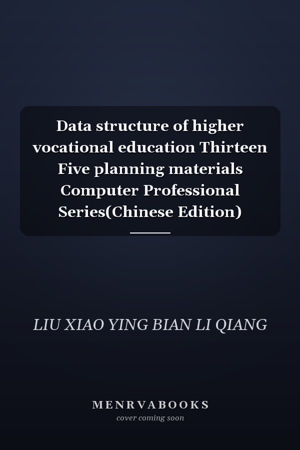 Data structure of higher vocational education Thirteen Five planning materials Computer Professional Series(Chinese Edition)