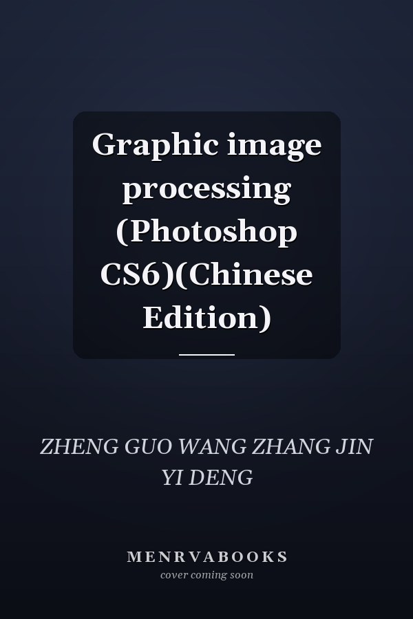 Graphic image processing (Photoshop CS6)(Chinese Edition)