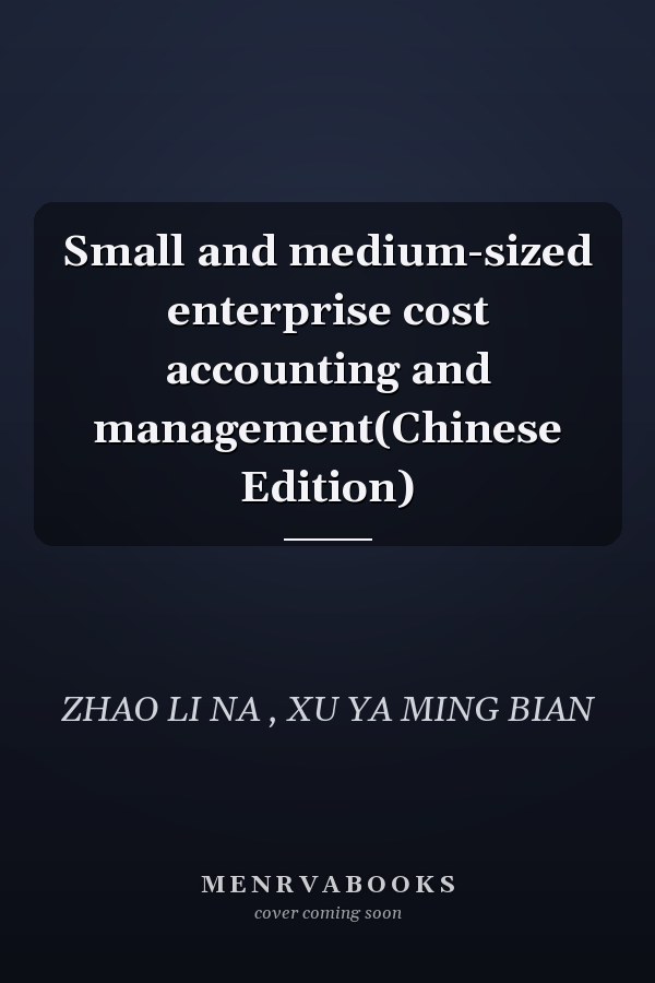 Small and medium-sized enterprise cost accounting and management(Chinese Edition)