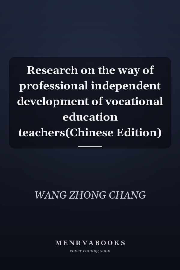 Research on the way of professional independent development of vocational education teachers(Chinese Edition)