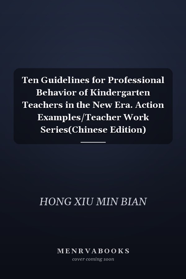 Ten Guidelines for Professional Behavior of Kindergarten Teachers in the New Era. Action Examples/Teacher Work Series(Chinese Edition)