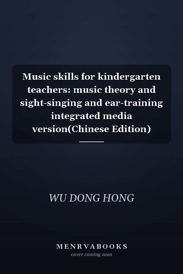 Music skills for kindergarten teachers: music theory and sight-singing and ear-training integrated media version(Chinese Edition)