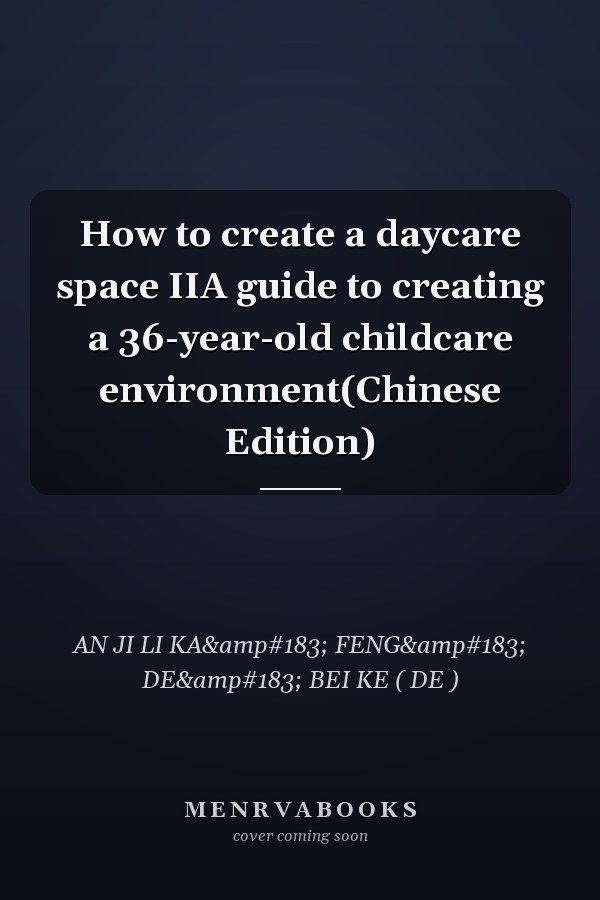 How to create a daycare space IIA guide to creating a 36-year-old childcare environment(Chinese Edition)