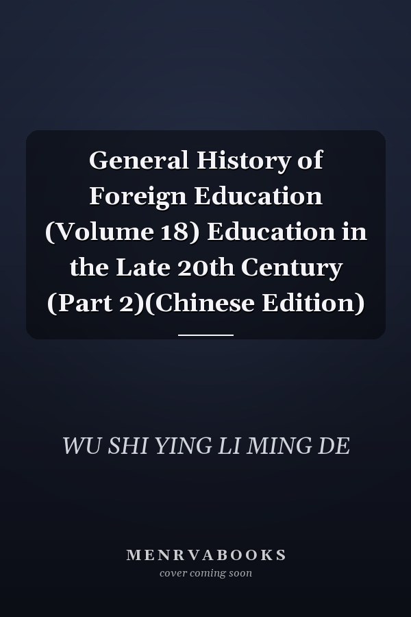 General History of Foreign Education (Volume 18) Education in the Late 20th Century (Part 2)(Chinese Edition)