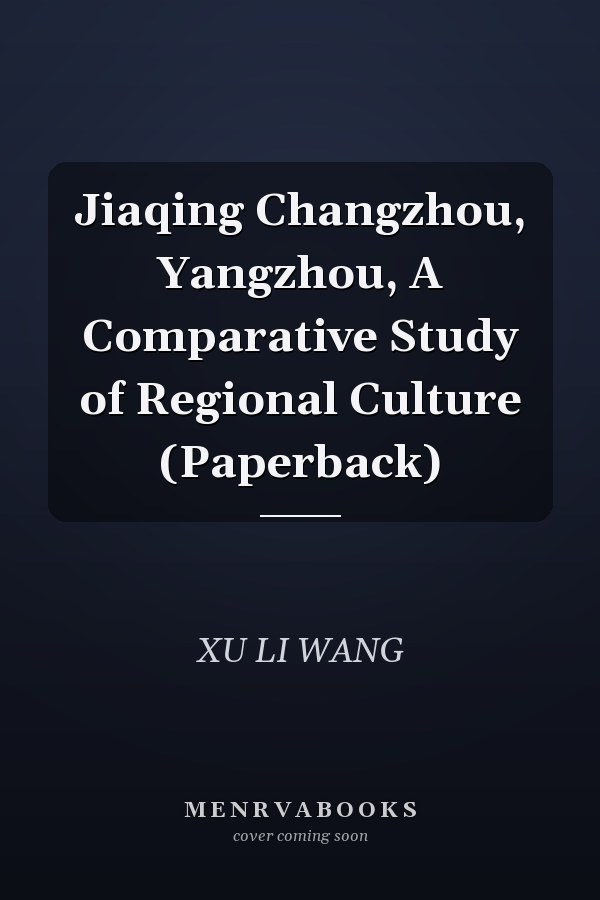 Jiaqing Changzhou, Yangzhou, A Comparative Study of Regional Culture (Paperback)