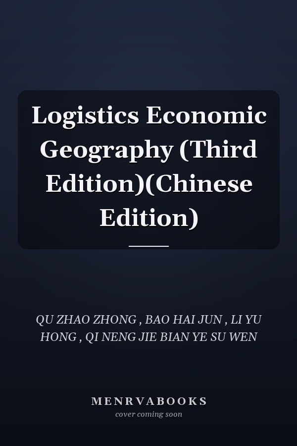 Logistics Economic Geography (Third Edition)(Chinese Edition)