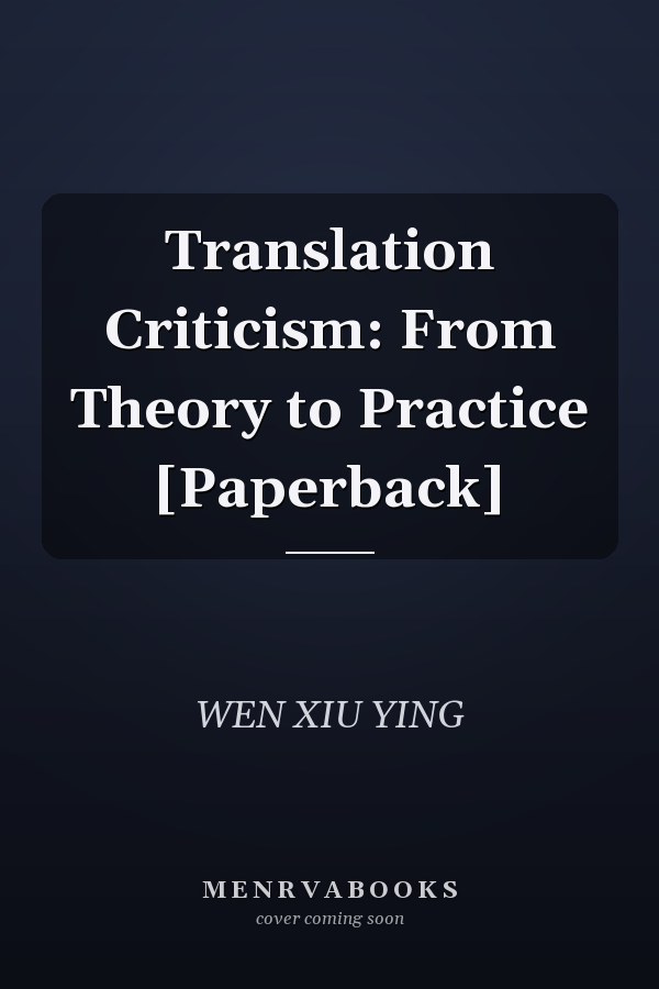 Translation Criticism: From Theory to Practice [Paperback]