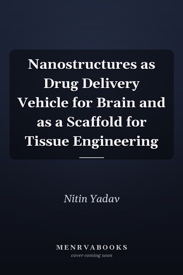 Nanostructures as Drug Delivery Vehicle for Brain and as a Scaffold for Tissue Engineering