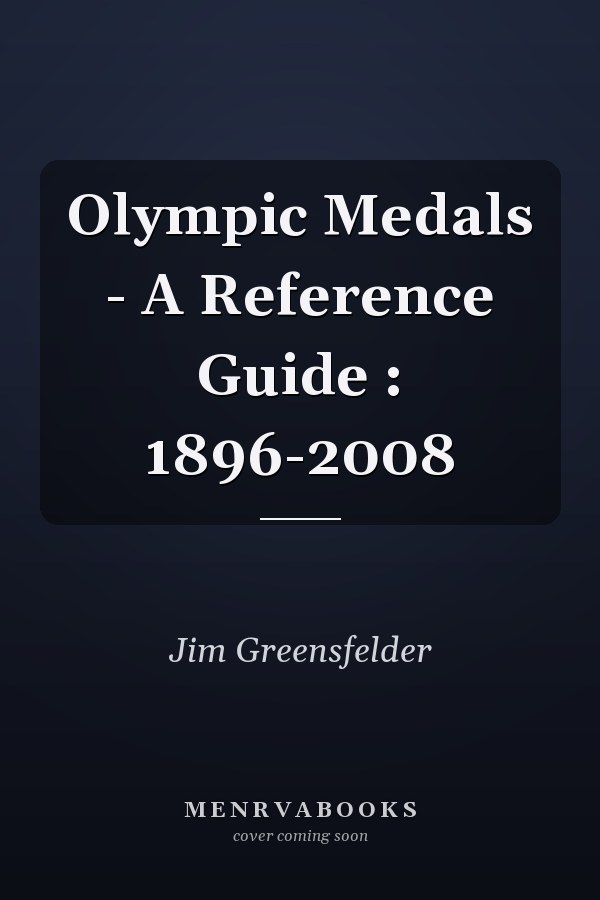 Olympic Medals - A Reference Guide : 1896-2008