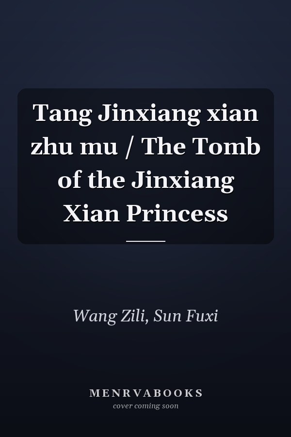 Tang Jinxiang xian zhu mu / The Tomb of the Jinxiang Xian Princess