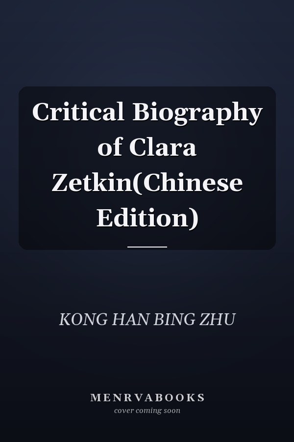 Critical Biography of Clara Zetkin(Chinese Edition)