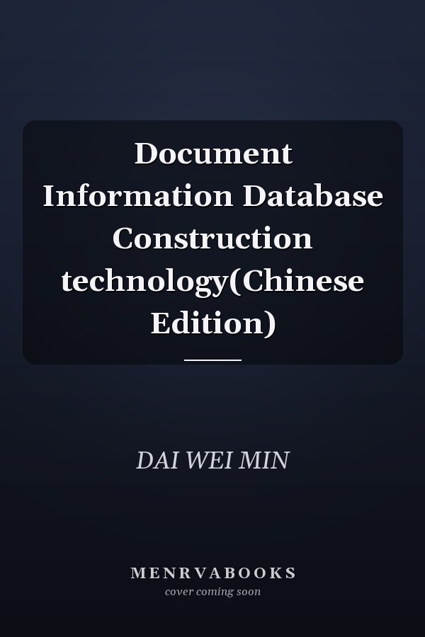 Document Information Database Construction technology(Chinese Edition)