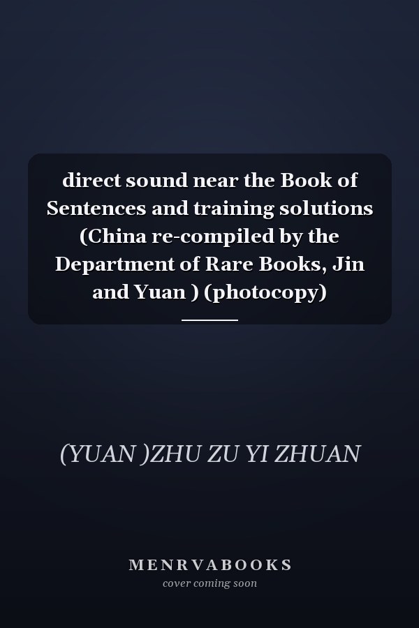 direct sound near the Book of Sentences and training solutions (China re-compiled by the Department of Rare Books, Jin and Yuan ) (photocopy)