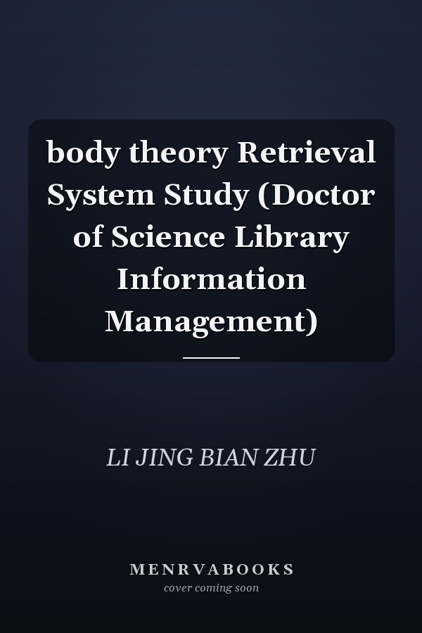 body theory Retrieval System Study (Doctor of Science Library Information Management)