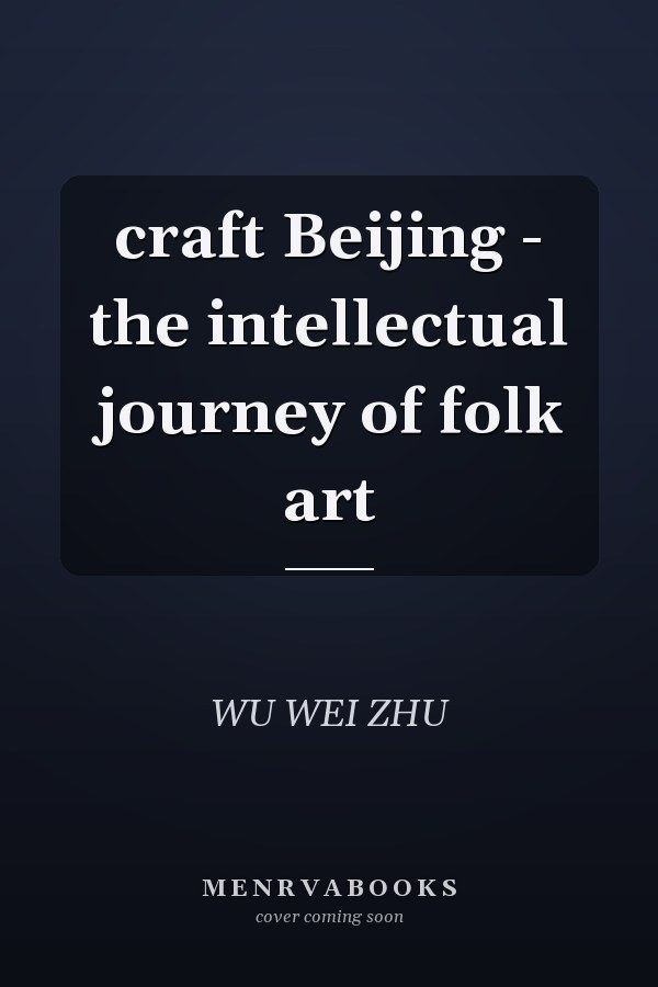 craft Beijing - the intellectual journey of folk art