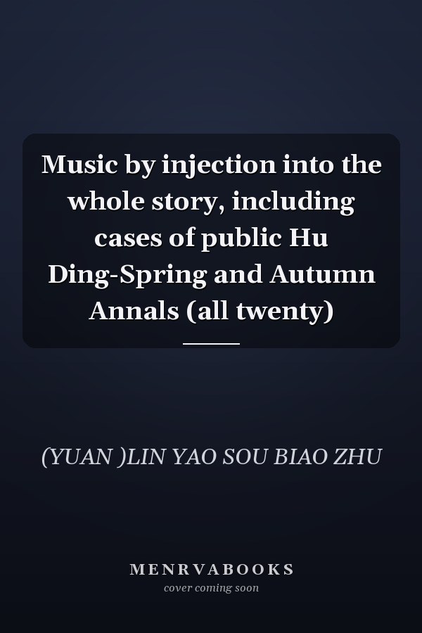 Music by injection into the whole story, including cases of public Hu Ding-Spring and Autumn Annals (all twenty)