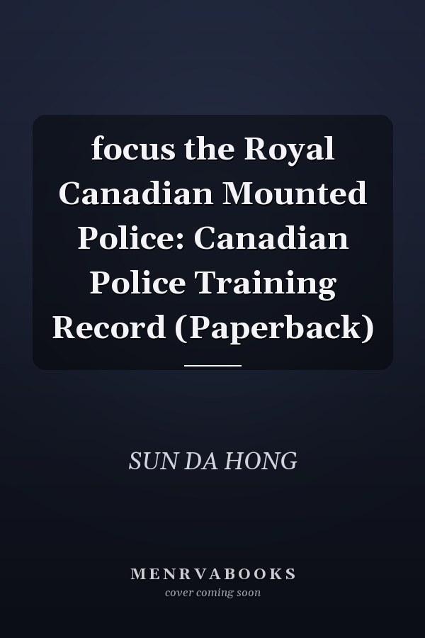 focus the Royal Canadian Mounted Police: Canadian Police Training Record (Paperback)