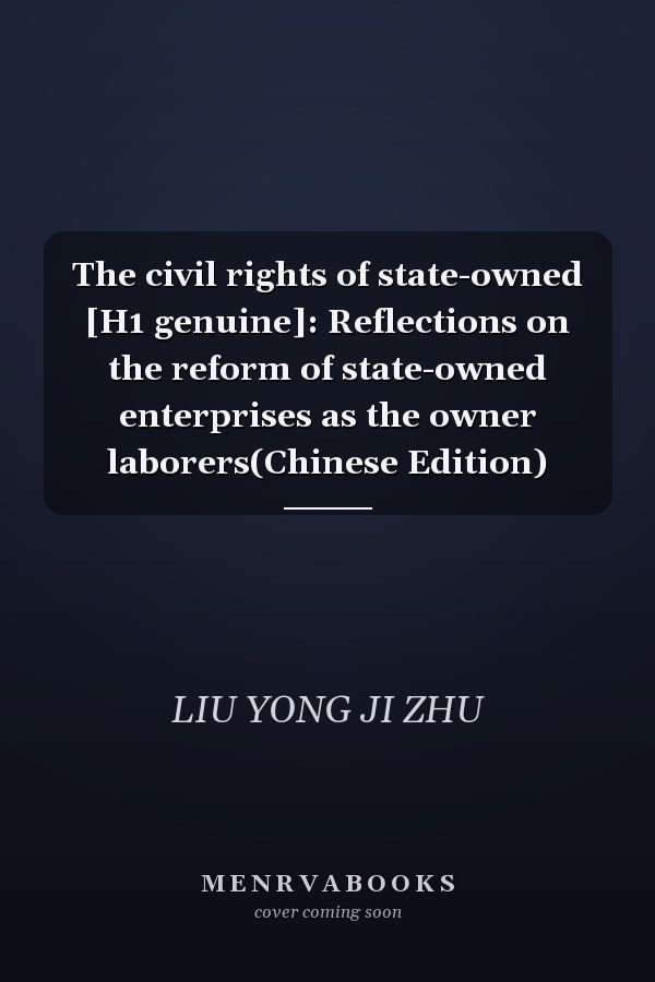 The civil rights of state-owned [H1 genuine]: Reflections on the reform of state-owned enterprises as the owner laborers(Chinese Edition)