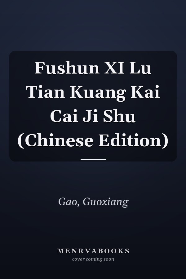 Fushun XI Lu Tian Kuang Kai Cai Ji Shu (Chinese Edition)