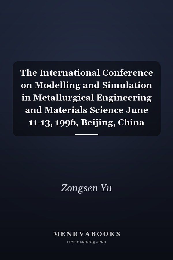 The International Conference on Modelling and Simulation in Metallurgical Engineering and Materials Science June 11-13, 1996, Beijing, China