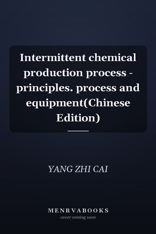 Intermittent chemical production process - principles. process and equipment(Chinese Edition)