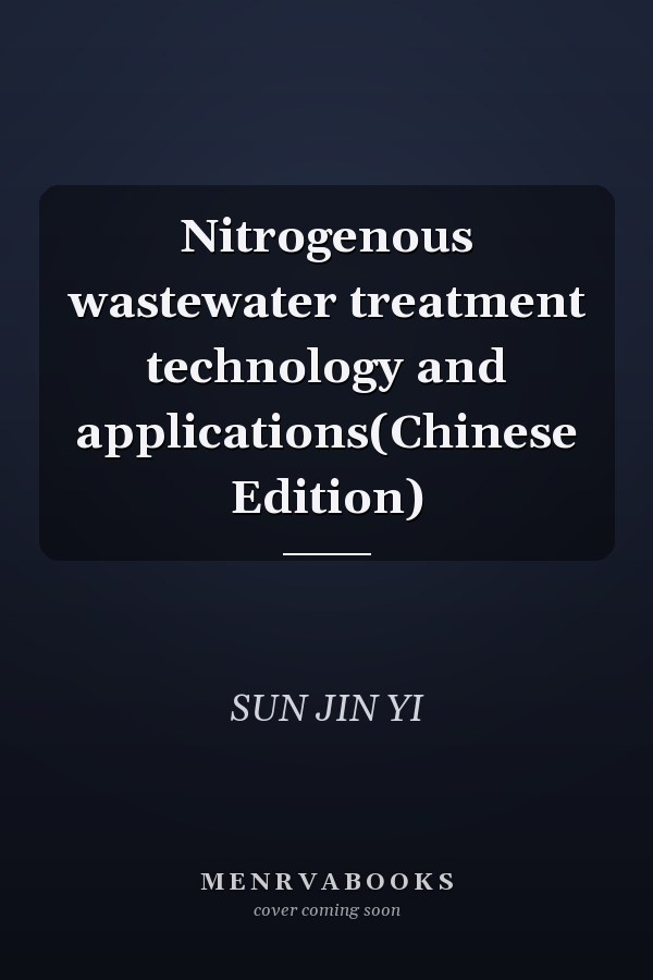 Nitrogenous wastewater treatment technology and applications(Chinese Edition)