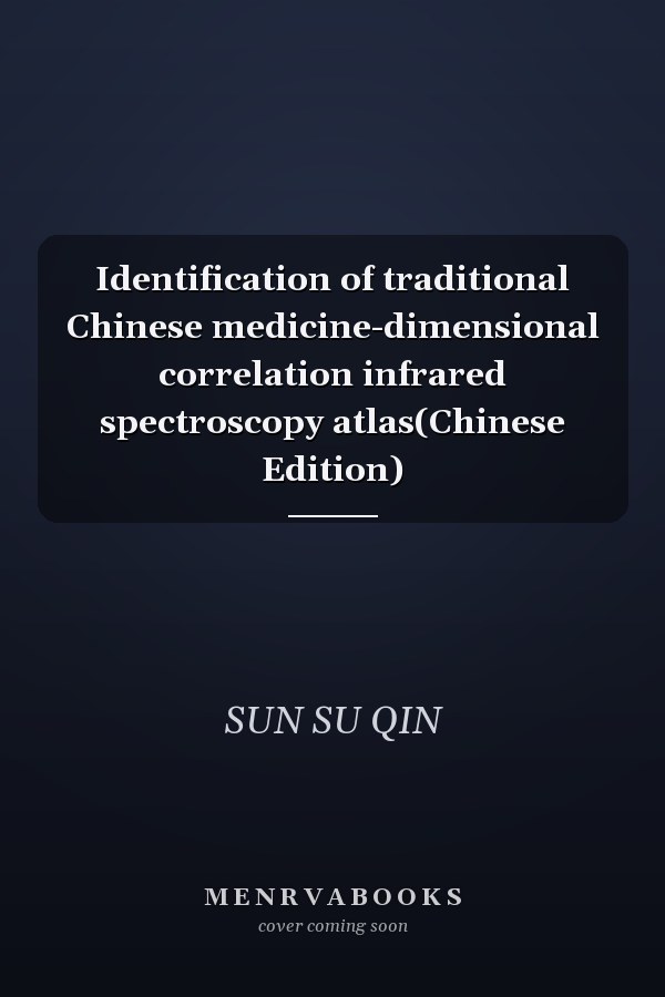 Identification of traditional Chinese medicine-dimensional correlation infrared spectroscopy atlas(Chinese Edition)