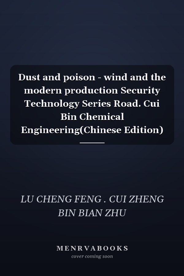 Dust and poison - wind and the modern production Security Technology Series Road. Cui Bin Chemical Engineering(Chinese Edition)