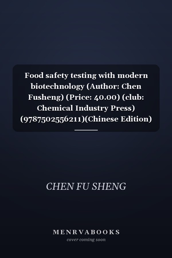 Food safety testing with modern biotechnology (Author: Chen Fusheng) (Price: 40.00) (club: Chemical Industry Press) (9787502556211)(Chinese Edition)