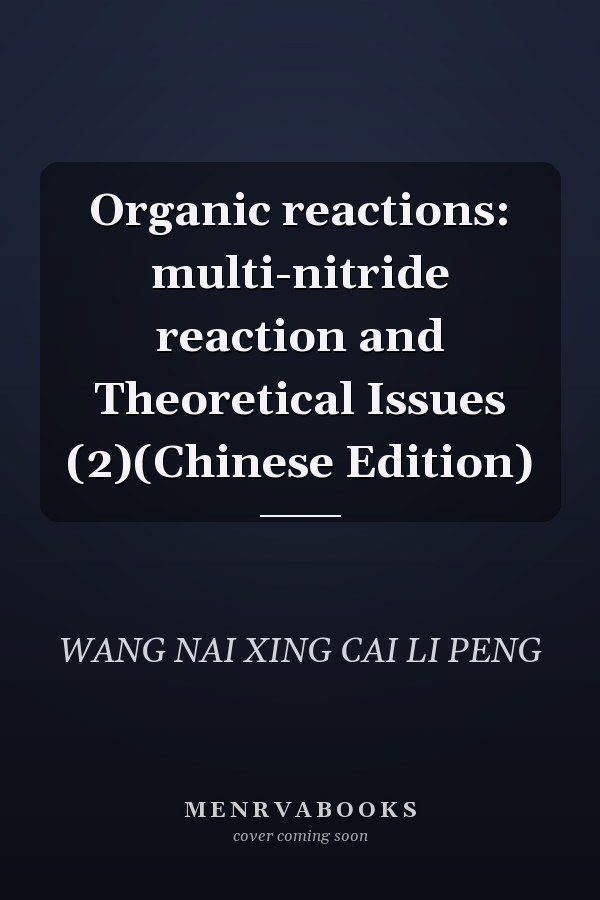 Organic reactions: multi-nitride reaction and Theoretical Issues (2)(Chinese Edition)