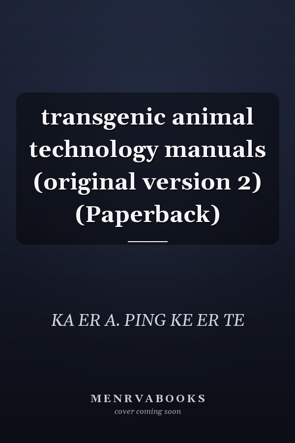 transgenic animal technology manuals (original version 2) (Paperback)